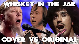 Video thumbnail of "Whiskey In The Jar - Cover vs Original - Which Is Best? - Thin Lizzy - Metallica - Tommy Makem"