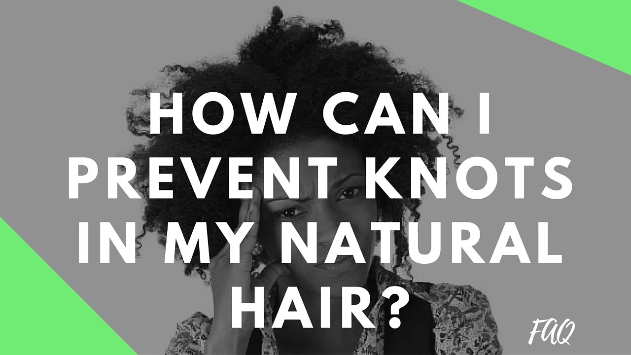 5 Ways to Prevent Knots in Your Natural Hair FAQ YouTube