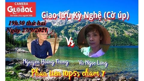 [Showmatch Cờ Úp] Nguyễn Hoàng Trung vs Vũ Ngọc Long | Thể thức : Phân tiên 10p+5s chạm 7