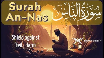 Surah An Nas سورة الناس | Shield Against Evil & Harm🌿 Peaceful Quran Hub #surahnas