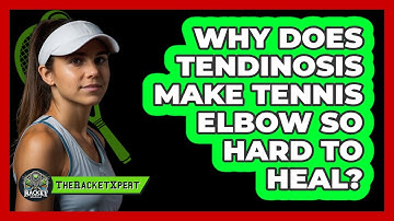 Why Does Tendinosis Make Tennis Elbow So Hard To Heal? - The Racket Xpert