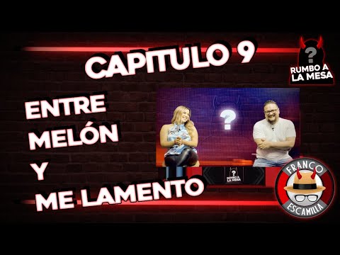 RUMBO A LA MESA Cap. 9.- Entre Melón y Me Lamento