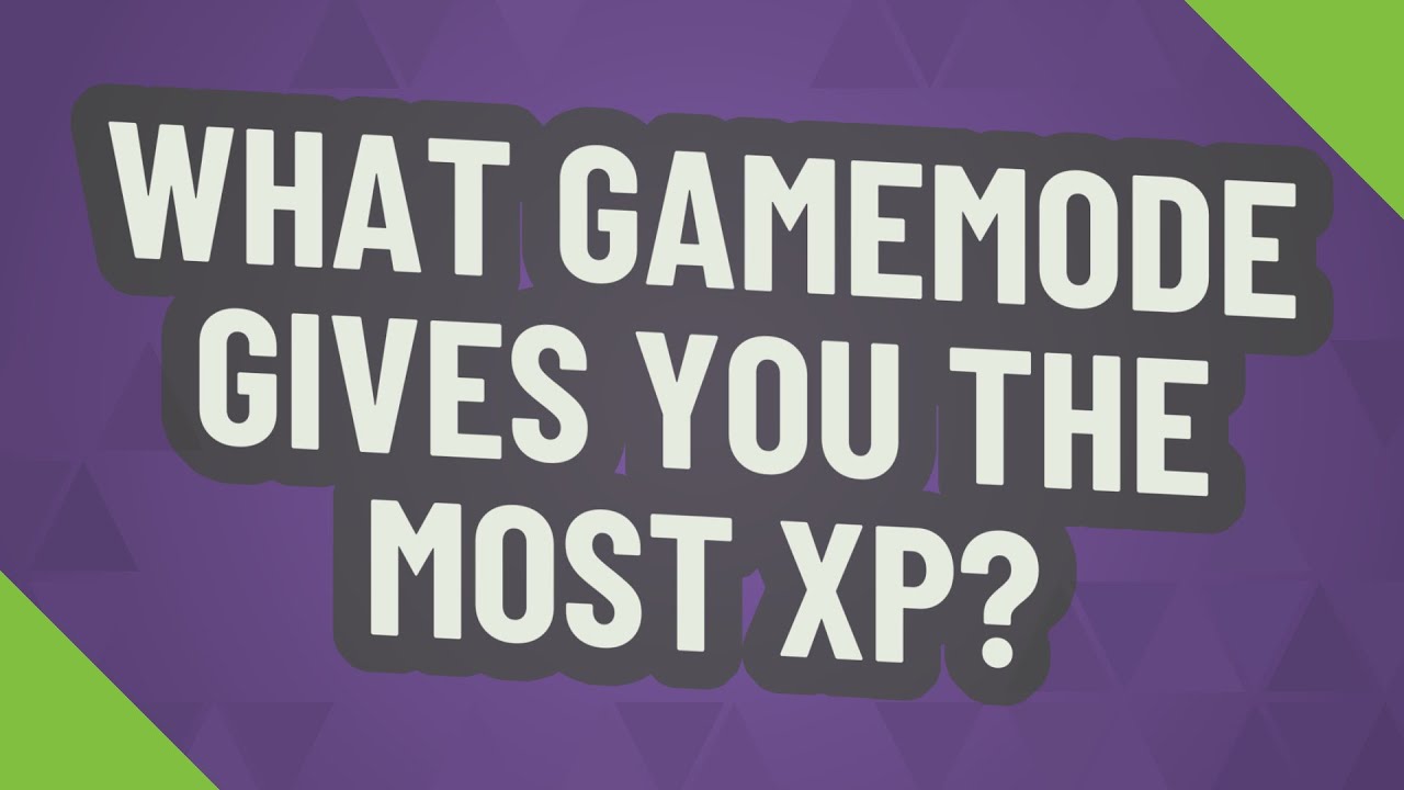 What Gamemode gives you the most XP? YouTube