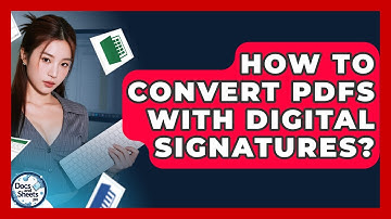 How To Convert PDFs With Digital Signatures? - Docs and Sheets Pro