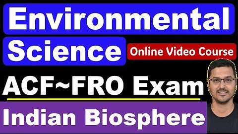 State PSC ACF FRO Mains Exam | Environmental Science Video Course | Indian Biosphere |