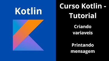 Curso de Kotlin - Tutorial - Criando variaveis