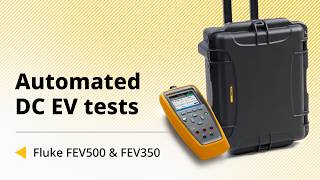 Automated EV Charger Testing for AC and DC | Fluke FEV350 and FEV500