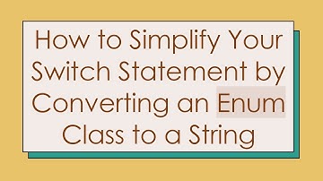 How to Simplify Your Switch Statement by Converting an Enum Class to a String