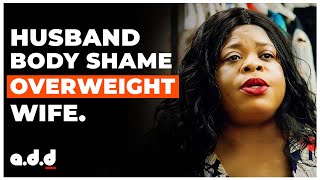 Husband Body Shame Plus Size wife - @augustinededirector