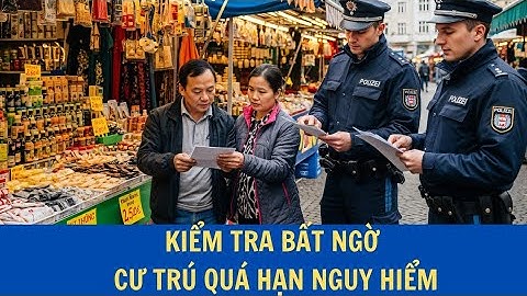 Đức kiểm tra bất ngờ khu chợ người Việt tại Berlin – phát hiện hàng chục người cư trú quá hạn!