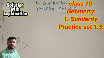 Practice set 1.3 class 10 geometry 1. Similarity