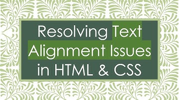 Resolving Text Alignment Issues in HTML & CSS
