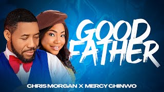 CHRIS MORGAN X MERCY CHINWO || GOOD FATHER ||  VIDEO