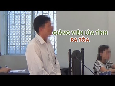 Video Giảng viên lừa tình hàng loạt phụ nữ, có nhiều con rơi... - youtube