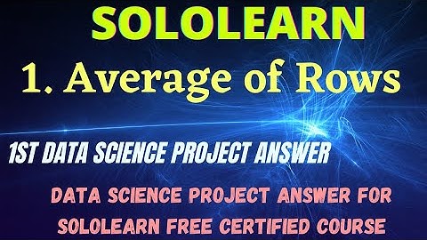 Average of Rows Data Science project answer python3 project Answers sololearn free courses