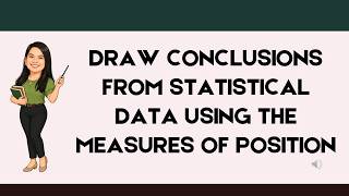 TERM 1 - MATH 10 -WEEK 10 LC 2 DRAW CONCLUSIONS FROM STATISTICAL DATA USING THE MEASURES OF POSITION