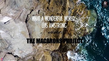 What A Wonderful World - Louis Armstrong (Cover) by The Macarons Project (lyrics)