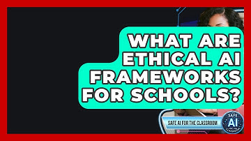What Are Ethical AI Frameworks For Schools? - Safe AI for The Classroom