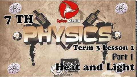 Heat and Light | 7th Physics Term 3 Lesson 1 Part 1 | Spice Media