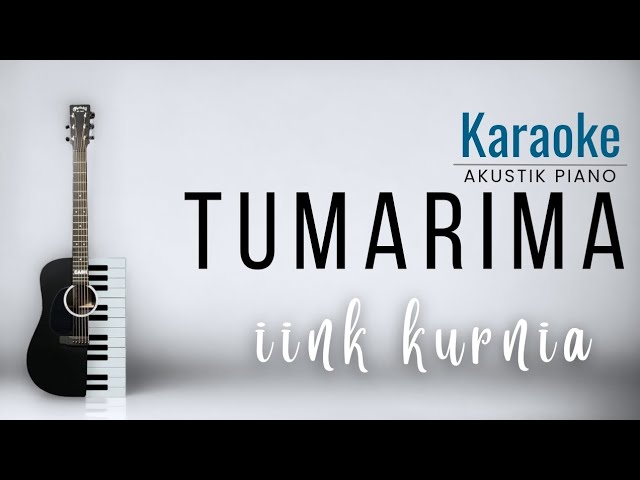KARAOKE TUMARIMA - IINK KURNIA (akustik piano) class=