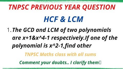 The GCD and LCM of two polynomials are x+1&x^4-1 resply.If one of the polynomial is x^2-1,find other