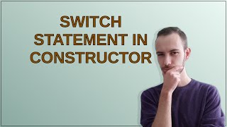 Switch statement in constructor