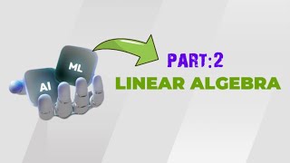 Part:2 Linear algebra for Artificial intelligence and machine learning 