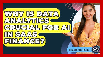 Why Is Data Analytics Crucial For AI In SaaS Finance? - All About SaaS Finance