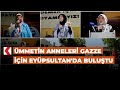 Mmetin anneleri gazze iin eypsultanda bulutu