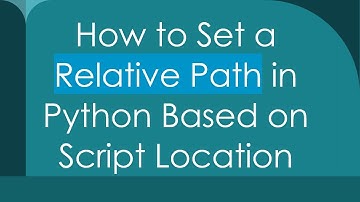 How to Set a Relative Path in Python Based on Script Location