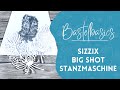 Bastel Basics - Sizzix Big Shot Stanz- und Prägemaschine Tips & Tricks