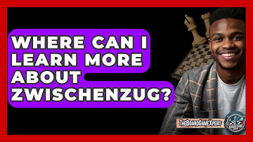 Where Can I Learn More About Zwischenzug? - The Board Game Xpert