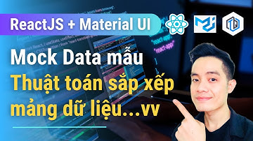 28. Tạo Mock Data, áp dụng Thuật Toán sắp xếp mảng dựa trên một mảng khác | ReactJS + Material UI