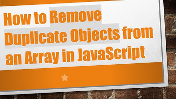 How to Remove Duplicate Objects from an Array in JavaScript
