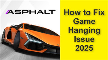 How to Fix Asphalt Legends Unite Game Hanging Issue 2025