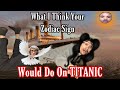 How I Think Your Zodiac Sign Would Be Like On The Titanic!! (Comedy)