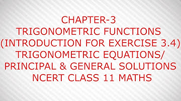 CHAPTER-3 TRIGONOMETRIC FUNCTIONS  (INTRODUCTION FOR EXERCISE 3.4)  NCERT CLASS 11 MATHS
