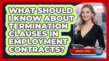 What Should I Know About Termination Clauses In Employment Contracts? - Media Jobs
