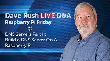 Dave Rush LIVE Q&A      Fri Jan 29 2021  DNS Part 2 Build a DNS Server on a Raspberry Pi
