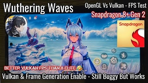 Wuthering Waves - Enable Vulkan/Frame Generation  & OpenGL Vs Vulkan FPS Test 8 Gen 2 Older Flagship