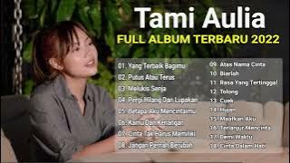 Yang Terbaik Bagimu - Tami Aulia Full Album 2022 Tanpa Iklan | Putus Atau Terus, Melukis Senja, Cuek