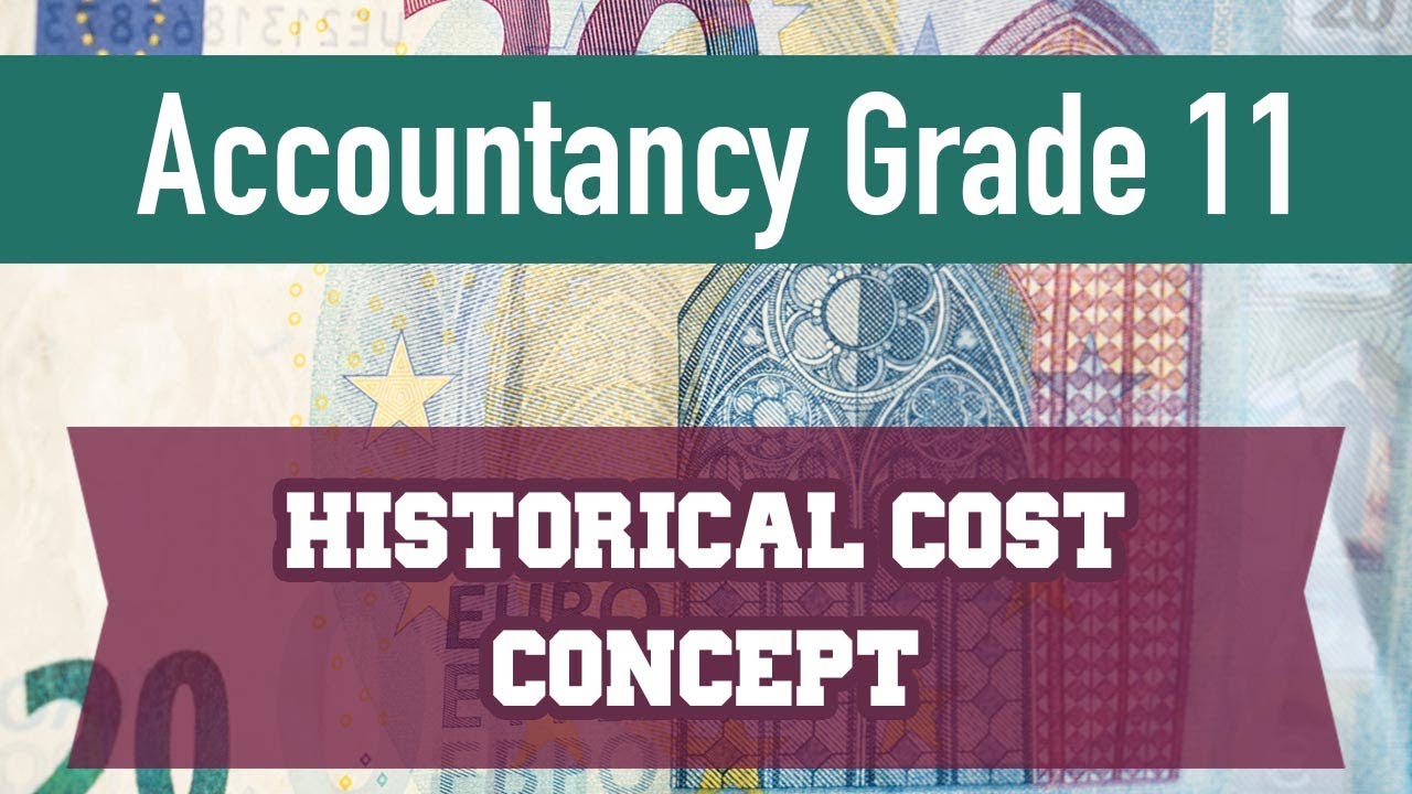 Accountancy Grade 11 Unit 1 Historical Cost Concept YouTube