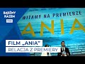 Bliscy i przyjaciele o filmie &quot;ANIA&quot; - prosto z premiery!