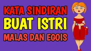 KATA SINDIRAN SUAMI BUAT ISTRI YANG MALAS DAN EGOIS