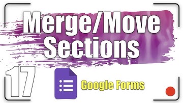 Merge/Move Sections | Google Forms Tutorial 17