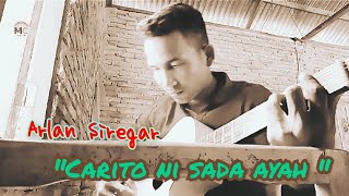 LAGU SEDIH "Carito ni sada ayah" (Cover) by : Arlan Siregar