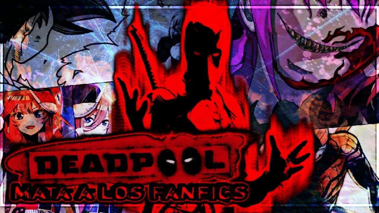 Deadpool Mata a los Fanfics| Parte 1: Comienza la fiesta bebe