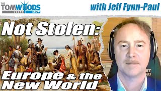 Not Stolen: The Truth About European Colonialism in the New World | Tom Woods Show #2715