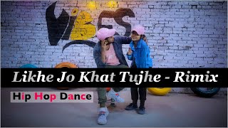 Likhe Jo Khat Tujhe - Rimix | Hip Hop Dance Choreography