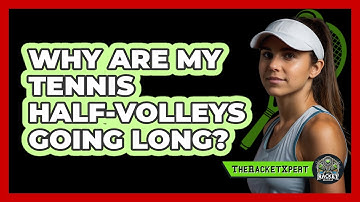 Why Are My Tennis Half-volleys Going Long? - The Racket Xpert